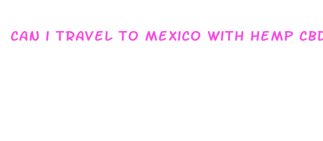 can i travel to mexico with hemp cbd oil