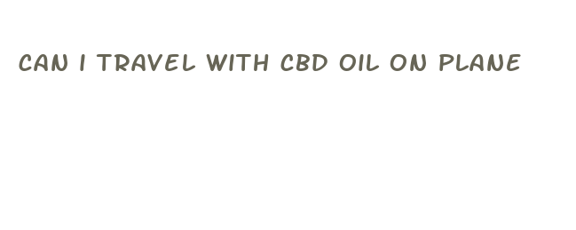 can i travel with cbd oil on plane