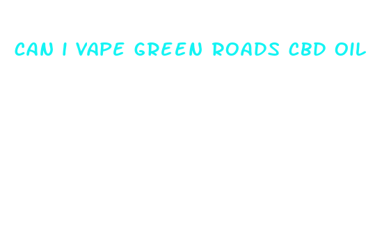 can i vape green roads cbd oil