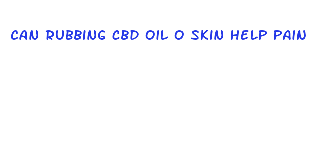 can rubbing cbd oil o skin help pain