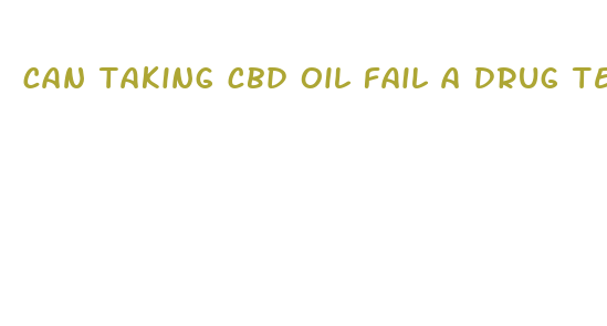 can taking cbd oil fail a drug test