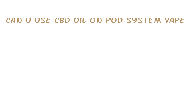 can u use cbd oil on pod system vape