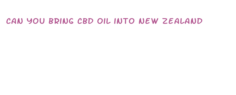 can you bring cbd oil into new zealand