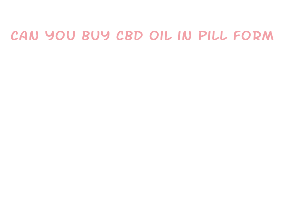 can you buy cbd oil in pill form