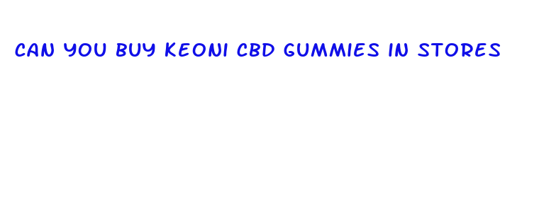 can you buy keoni cbd gummies in stores