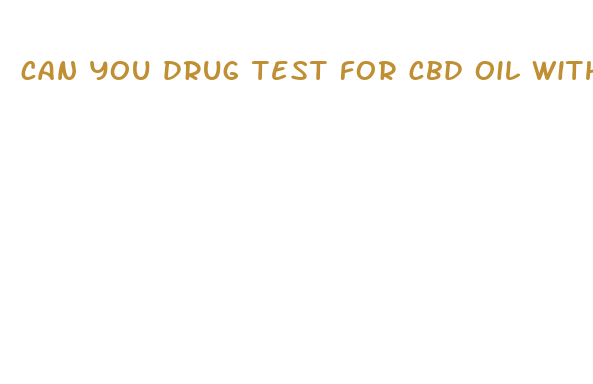 can you drug test for cbd oil without thc