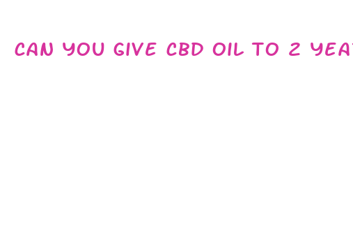 can you give cbd oil to 2 year old