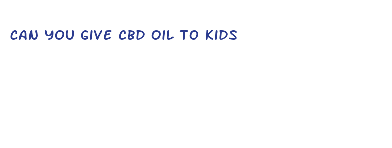 can you give cbd oil to kids