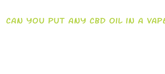 can you put any cbd oil in a vape