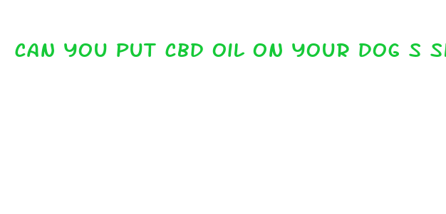 can you put cbd oil on your dog s skin