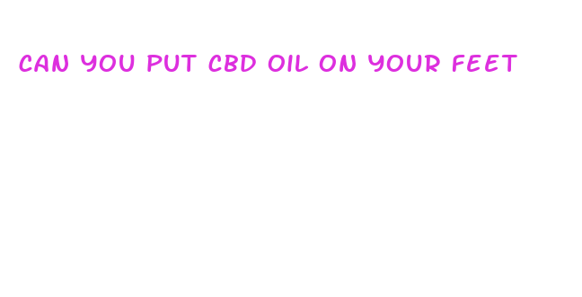 can you put cbd oil on your feet