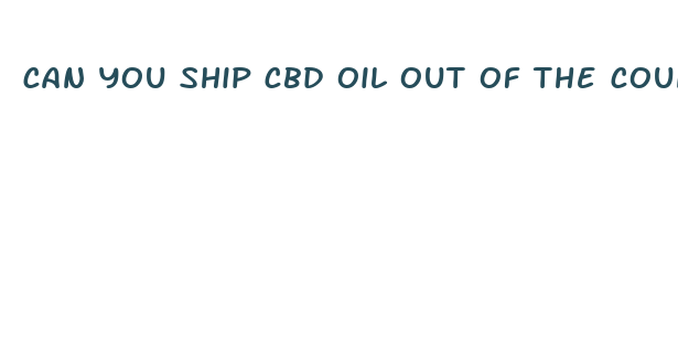 can you ship cbd oil out of the country