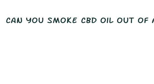 can you smoke cbd oil out of a vape pen