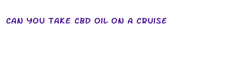 can you take cbd oil on a cruise