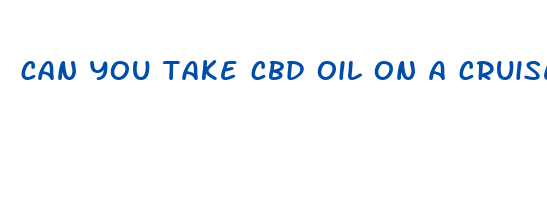 can you take cbd oil on a cruise ship