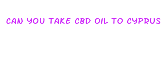 can you take cbd oil to cyprus