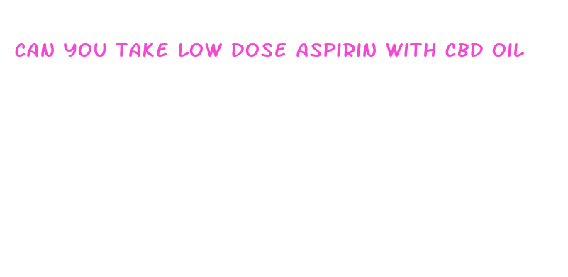 can you take low dose aspirin with cbd oil