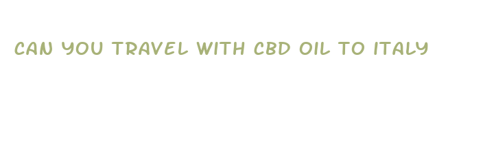 can you travel with cbd oil to italy