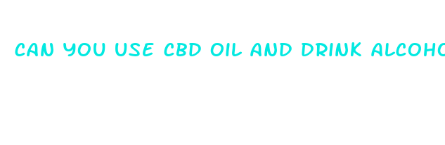 can you use cbd oil and drink alcohol