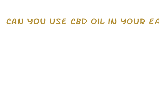 can you use cbd oil in your ears