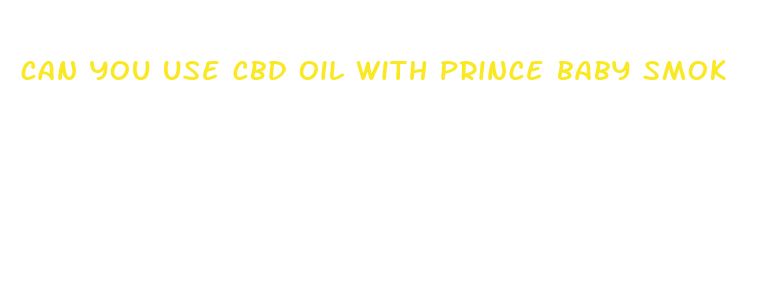 can you use cbd oil with prince baby smok