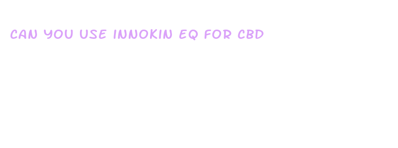 can you use innokin eq for cbd