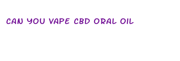 can you vape cbd oral oil