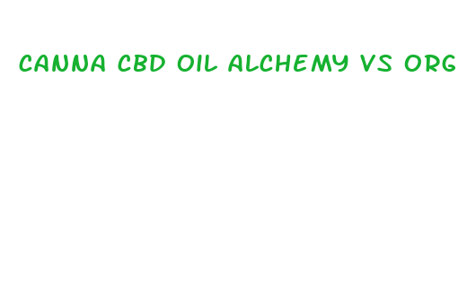 canna cbd oil alchemy vs organic oil