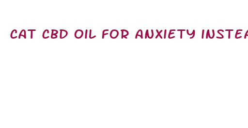 cat cbd oil for anxiety instead of prozac