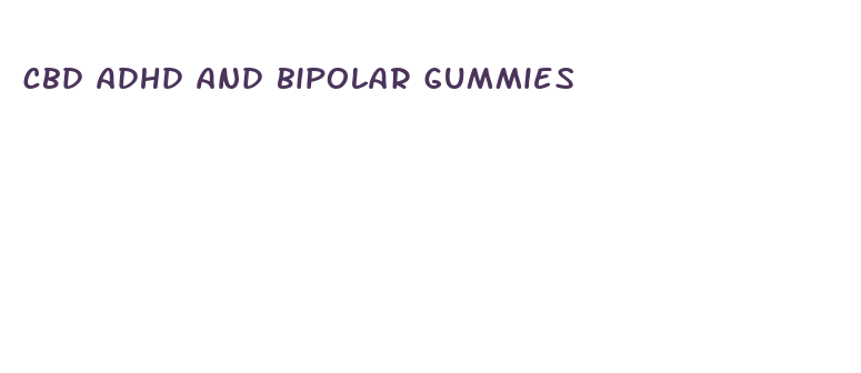 cbd adhd and bipolar gummies