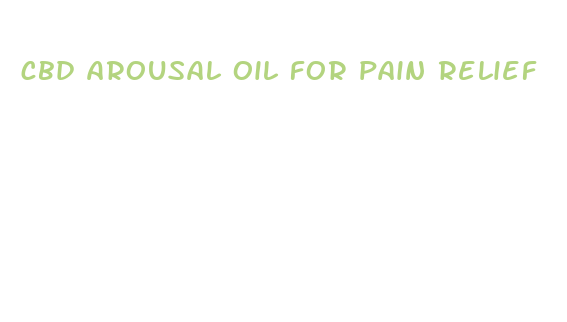 cbd arousal oil for pain relief