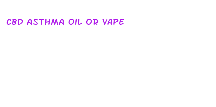 cbd asthma oil or vape