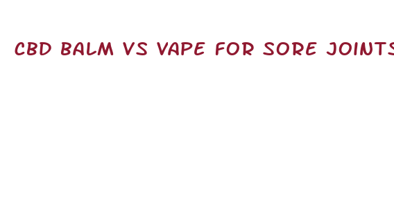 cbd balm vs vape for sore joints