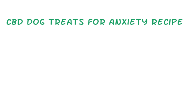 cbd dog treats for anxiety recipe