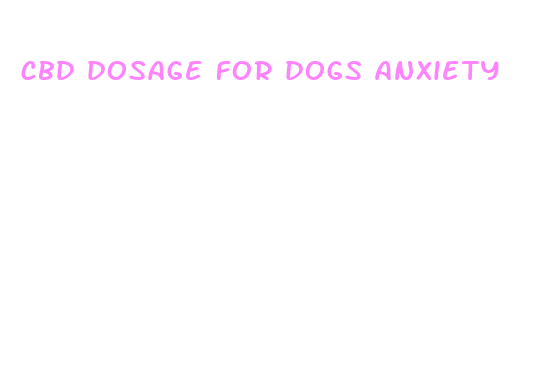 cbd dosage for dogs anxiety