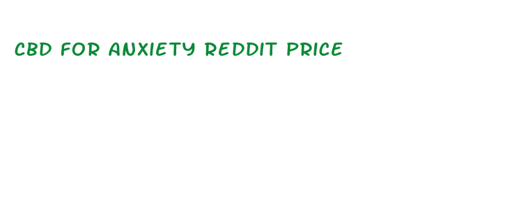 cbd for anxiety reddit price