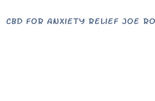 cbd for anxiety relief joe rogan