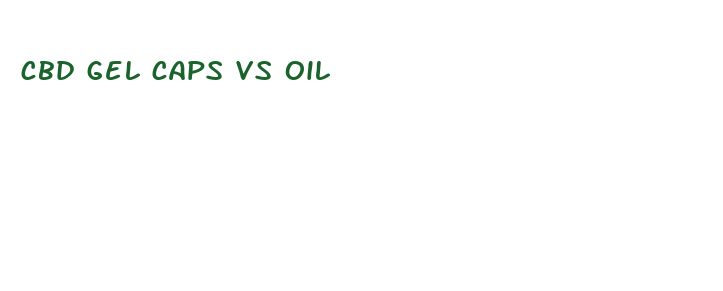 cbd gel caps vs oil