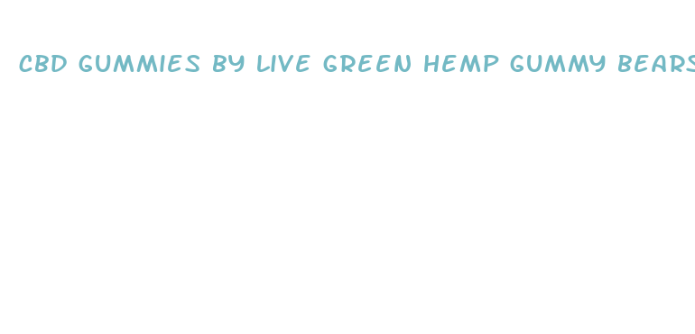 cbd gummies by live green hemp gummy bears 2024mg