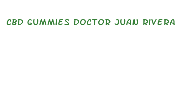 cbd gummies doctor juan rivera