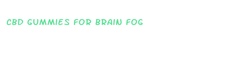 cbd gummies for brain fog