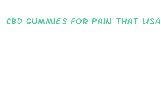 cbd gummies for pain that lisa ann uses