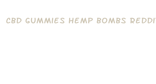 cbd gummies hemp bombs reddit