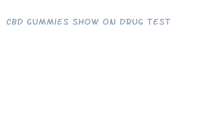 cbd gummies show on drug test