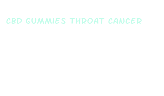 cbd gummies throat cancer