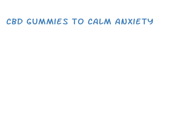 cbd gummies to calm anxiety