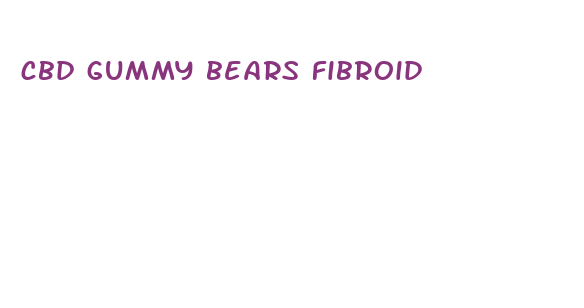 cbd gummy bears fibroid