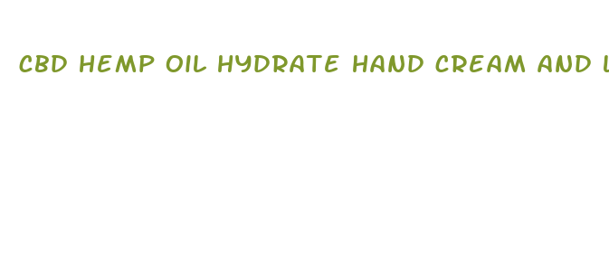 cbd hemp oil hydrate hand cream and lotion