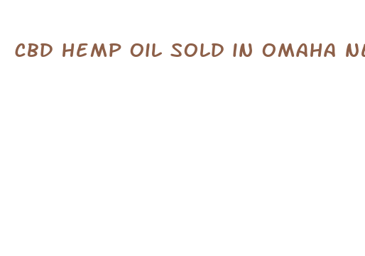 cbd hemp oil sold in omaha ne