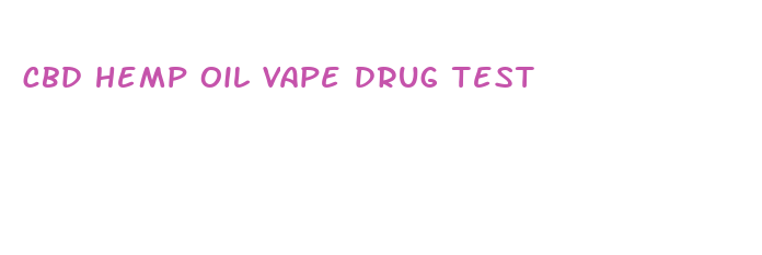 cbd hemp oil vape drug test